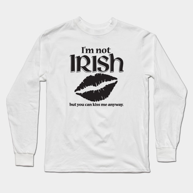 I'm Not Irish Long Sleeve T-Shirt by IrishDanceShirts